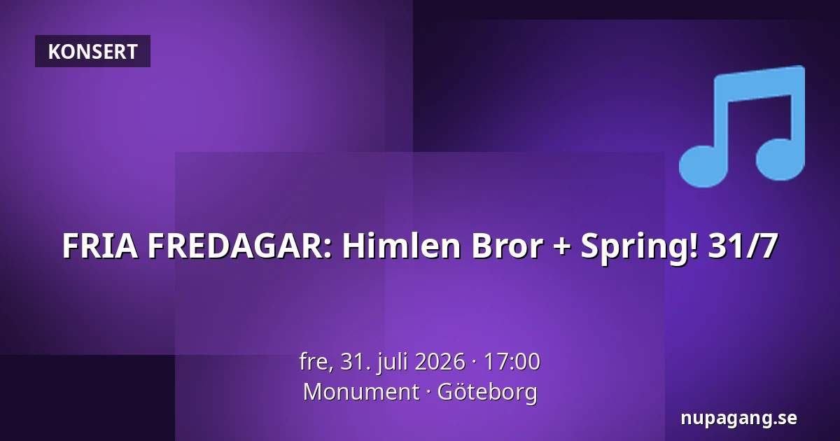 FRIA FREDAGAR: Himlen Bror + Spring! 31/7 — Monument, Göteborg