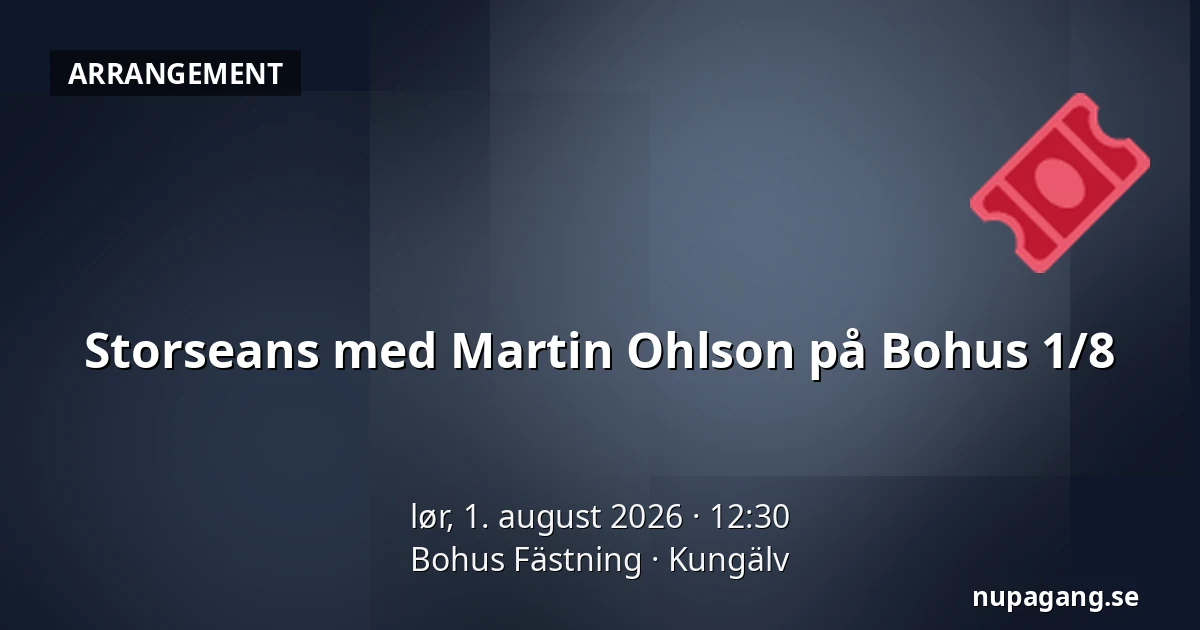 Storseans med Martin Ohlson på Bohus 1/8 — Bohus Fästning, Kungälv