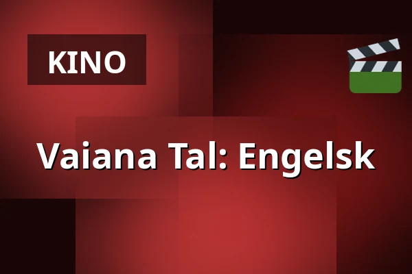 Vaiana Tal: Engelsk — Kulturhusets Borgens bio- och teatersalong i Osby, Osby