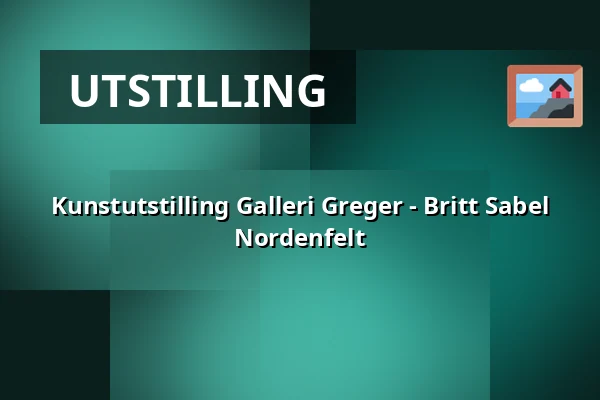 Kunstutstilling Galleri Greger - Britt Sabel Nordenfelt — Galleri greger, Stockholm