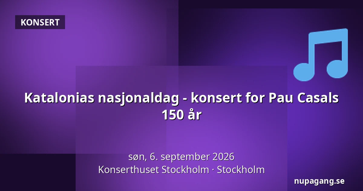 Katalonias nasjonaldag - konsert for Pau Casals 150 år — Konserthuset Stockholm, Stockholm