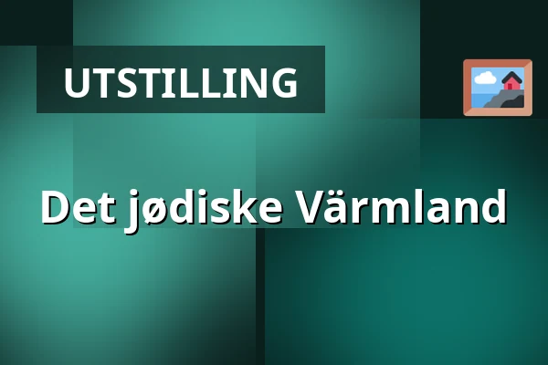 Det jødiske Värmland — Judiska museet, Stockholm