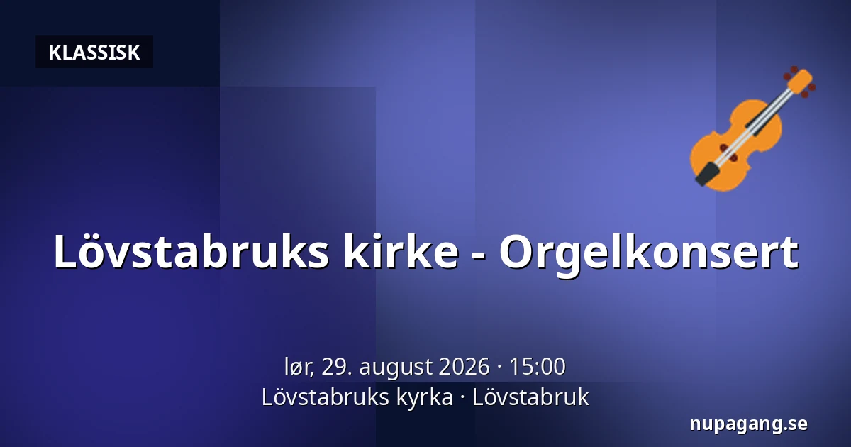 Lövstabruks kirke - Orgelkonsert — Lövstabruks kyrka, Lövstabruk