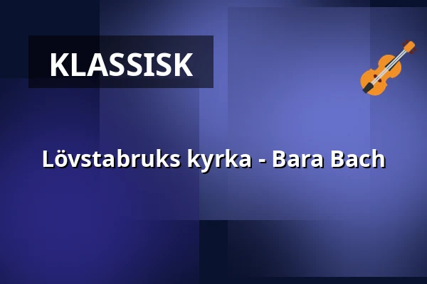 Lövstabruks kyrka - Bara Bach — Lövstabruks kyrka, Lövstabruk