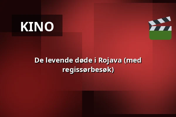 De levende døde i Rojava (med regissørbesøk) — Kino 2, Lund