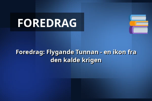 Foredrag: Flygande Tunnan - en ikon fra den kalde krigen — Flygvapenmuseum, Linköping