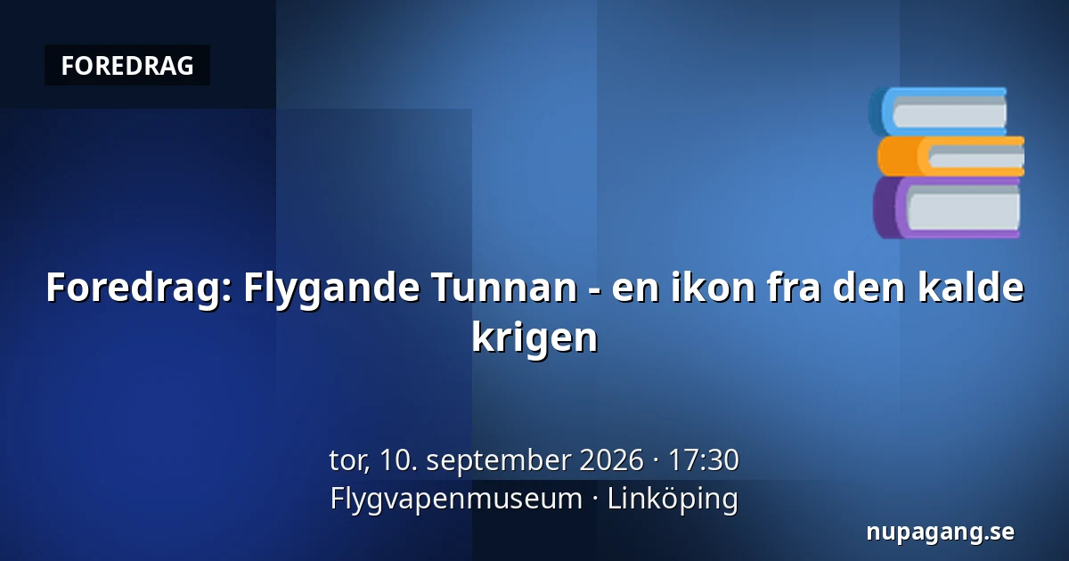 Foredrag: Flygande Tunnan - en ikon fra den kalde krigen — Flygvapenmuseum, Linköping