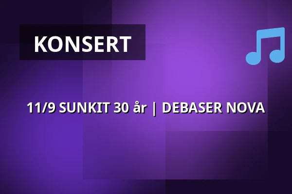 11/9 SUNKIT 30 år | DEBASER NOVA — DEBASER NOVA, Stockholm