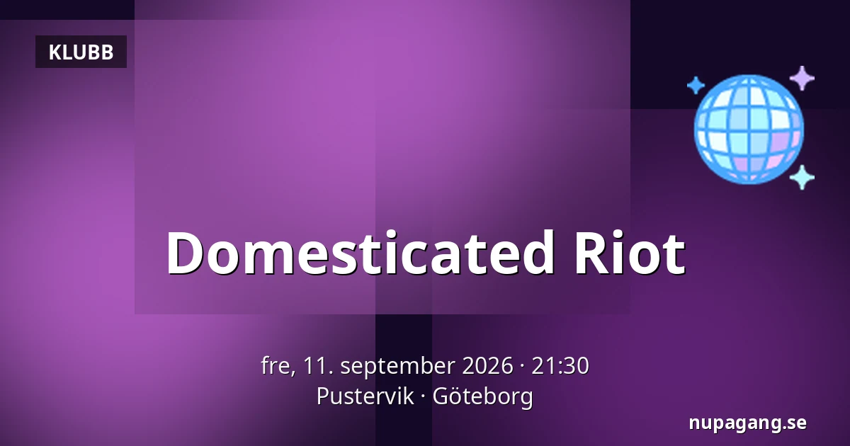 Domesticated Riot — Pustervik, Göteborg