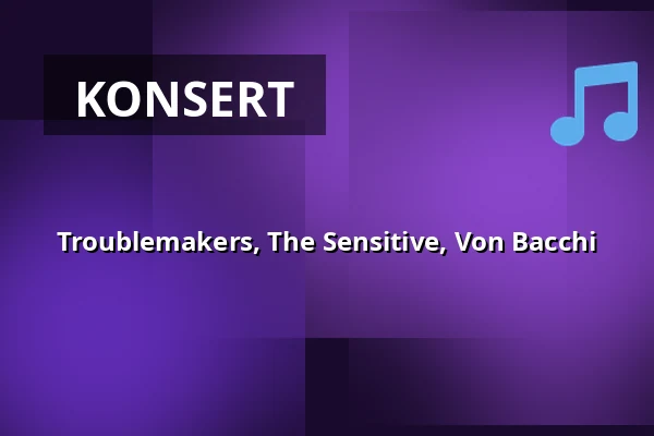 Troublemakers, The Sensitive, Von Bacchi — Sofiehof Underjord, Jönköping