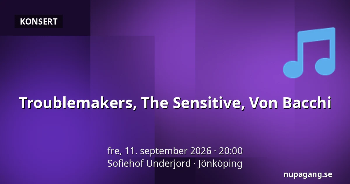 Troublemakers, The Sensitive, Von Bacchi — Sofiehof Underjord, Jönköping