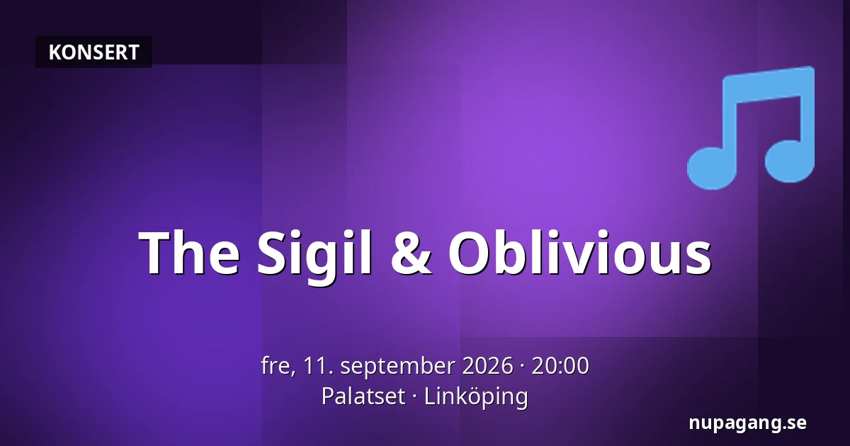 The Sigil & Oblivious — Palatset, Linköping