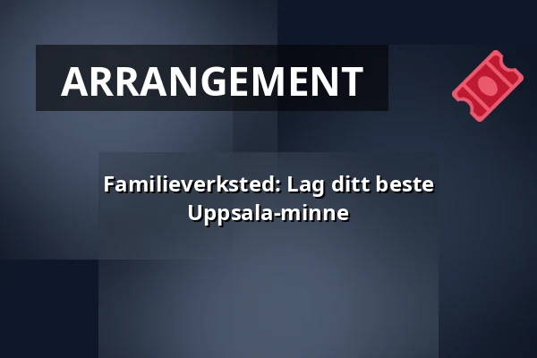 Familieverksted: Lag ditt beste Uppsala-minne — Uppsala slottshistoriska, Uppsala