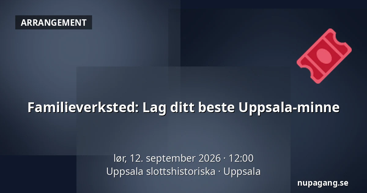 Familieverksted: Lag ditt beste Uppsala-minne — Uppsala slottshistoriska, Uppsala