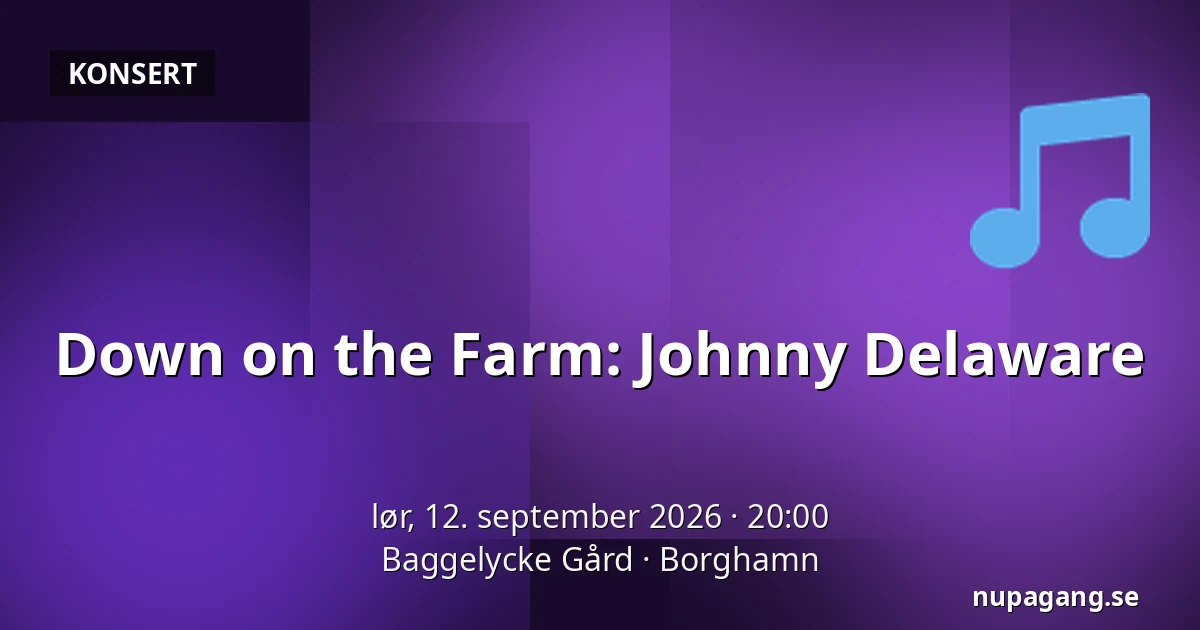 Down on the Farm: Johnny Delaware — Baggelycke Gård, Borghamn