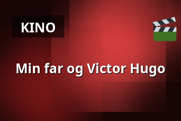 Min far og Victor Hugo — Kino 2, Lund