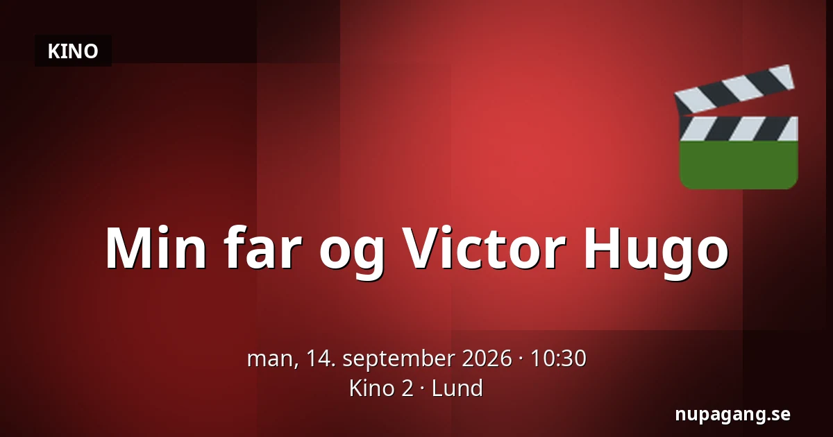 Min far og Victor Hugo — Kino 2, Lund