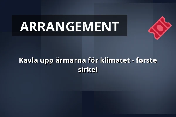 Kavla upp ärmarna för klimatet - første sirkel — ABF-huset, Sveavägen 41, Stockholm