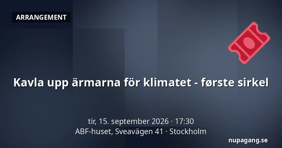 Kavla upp ärmarna för klimatet - første sirkel — ABF-huset, Sveavägen 41, Stockholm