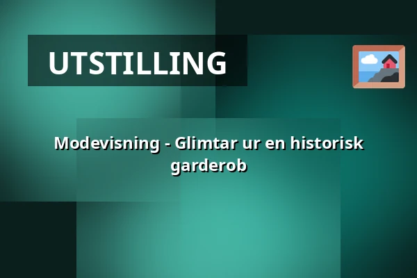 Modevisning - Glimtar ur en historisk garderob — Hallwylska museet, Stockholm