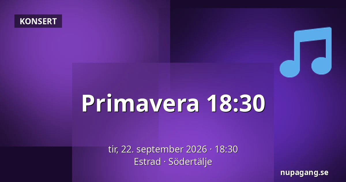 Primavera 18:30 — Estrad, Södertälje