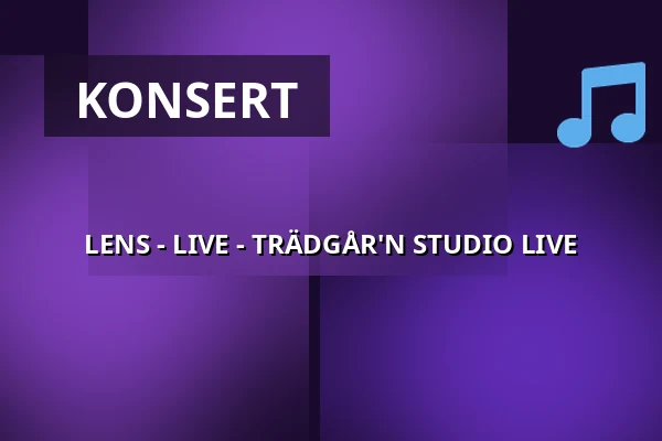 LENS - LIVE - TRÄDGÅR'N STUDIO LIVE — trädgår’n, Göteborg