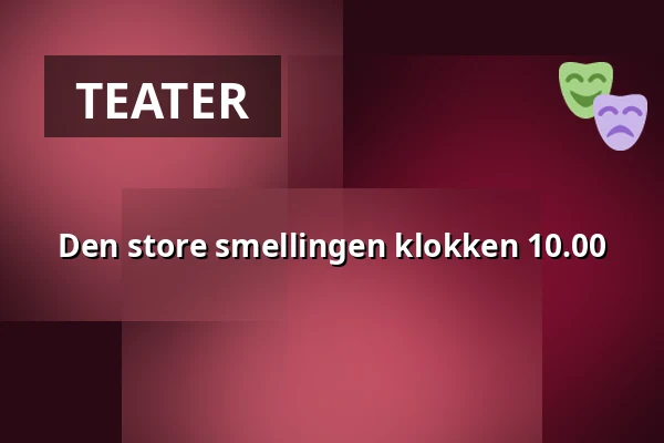 Den store smellingen klokken 10.00 — Sollentuna, Kulturskolans teater, Sollentuna