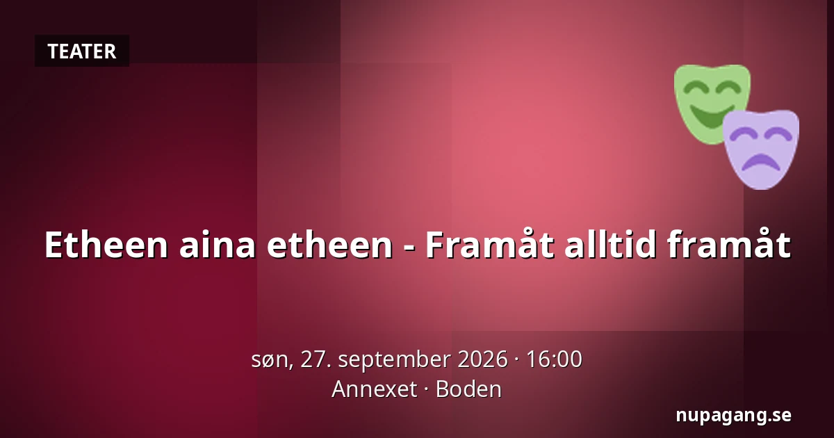 Etheen aina etheen - Framåt alltid framåt — Annexet, Boden