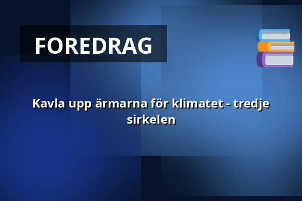 Kavla upp ärmarna för klimatet - tredje sirkelen — ABF-huset, Sveavägen 41, Stockholm