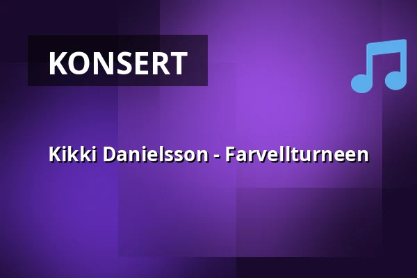 Kikki Danielsson - Farvellturneen — Kulturhuset Bollnäs, Bollnäs