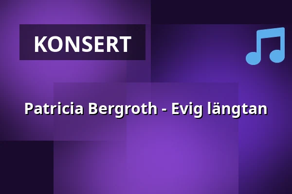 Patricia Bergroth - Evig längtan — Auditoriet, Mariehamn