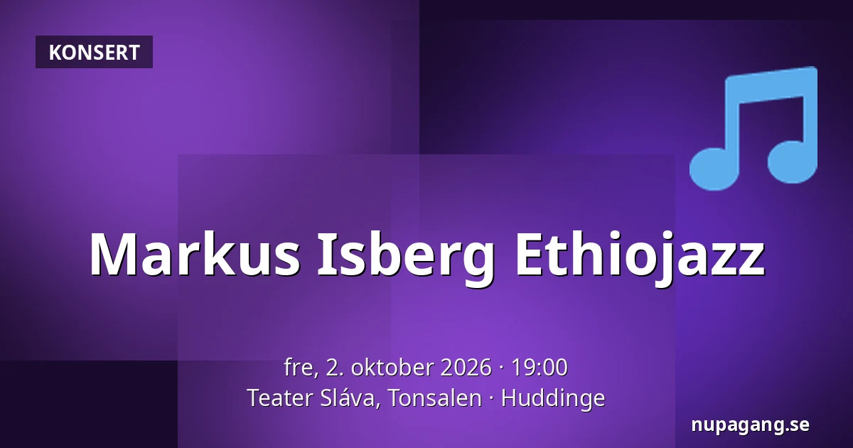 Markus Isberg Ethiojazz — Teater Sláva, Tonsalen, Huddinge