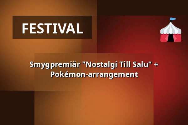 Smygpremiär "Nostalgi Till Salu" + Pokémon-arrangement — Västerås Kongress, Västerås