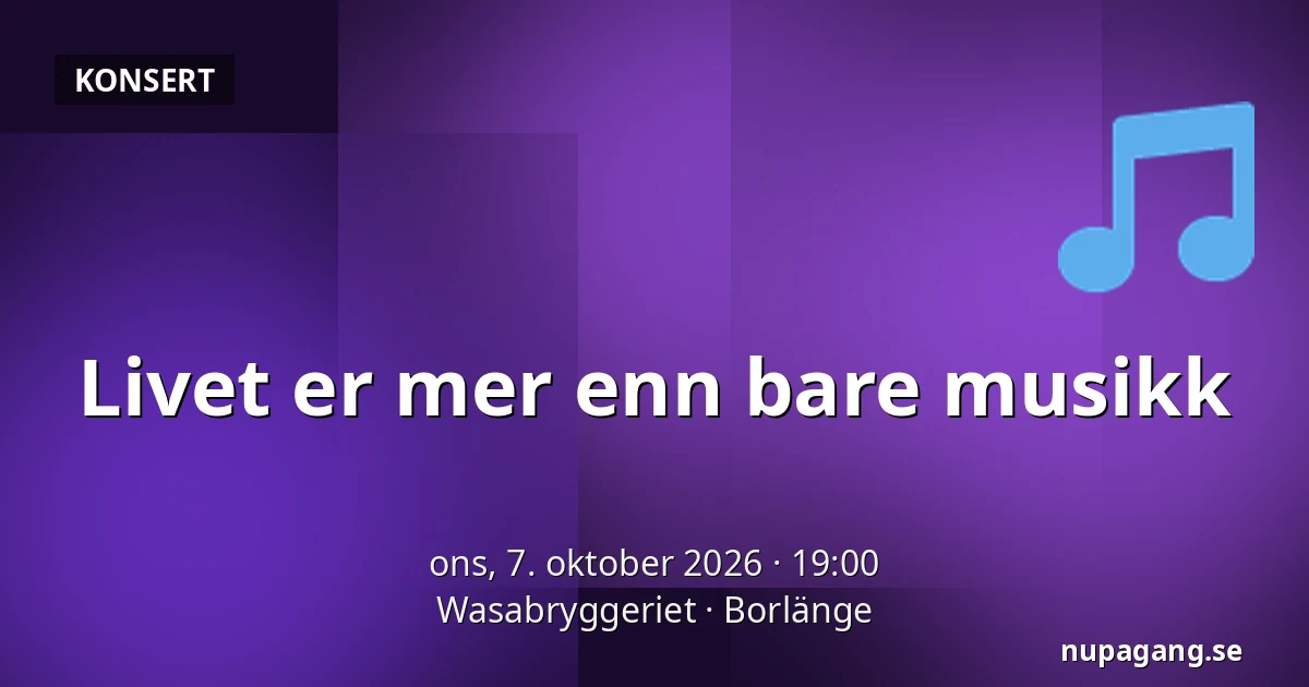 Livet er mer enn bare musikk — Wasabryggeriet, Borlänge