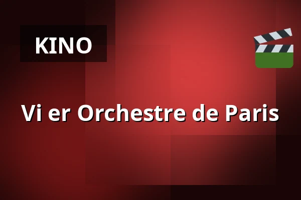 Vi er Orchestre de Paris — Kino 4, Lund