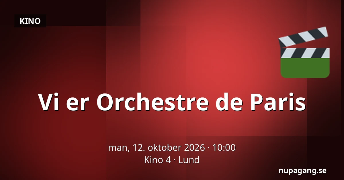 Vi er Orchestre de Paris — Kino 4, Lund