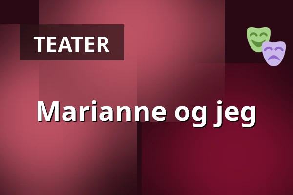 Marianne og jeg — Folkets Hus Teatersalongen, Motala