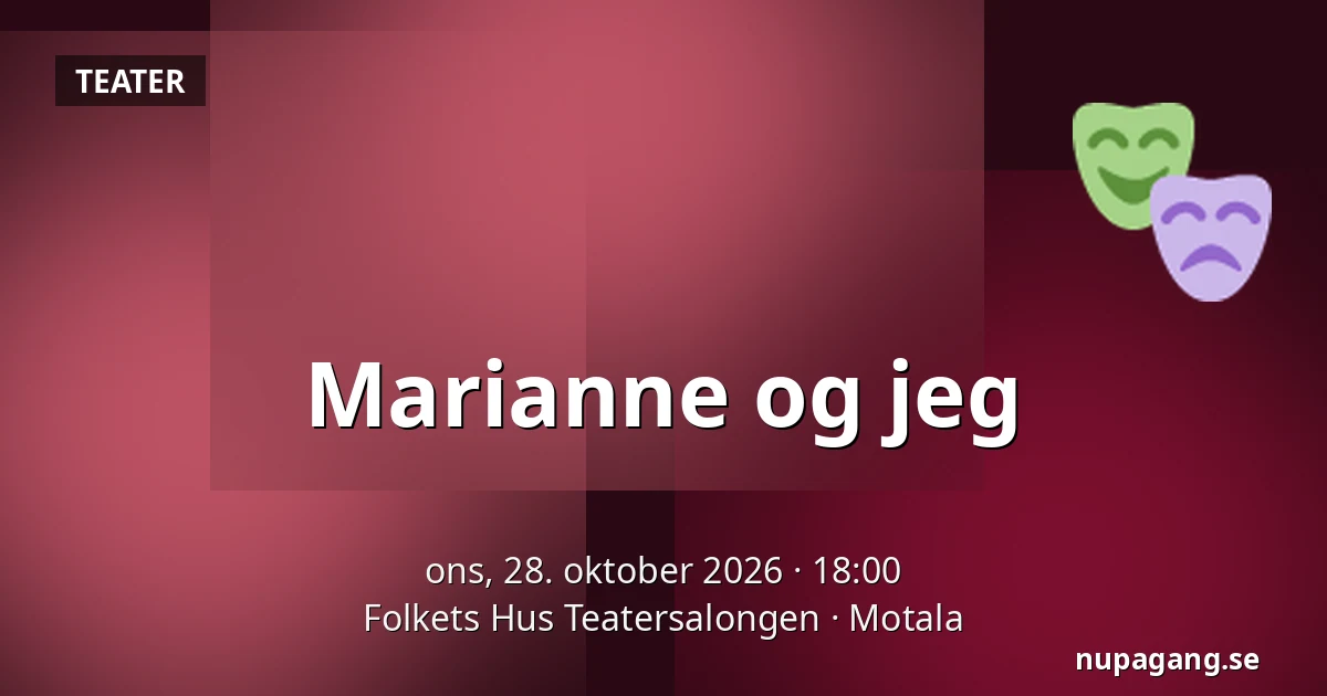 Marianne og jeg — Folkets Hus Teatersalongen, Motala