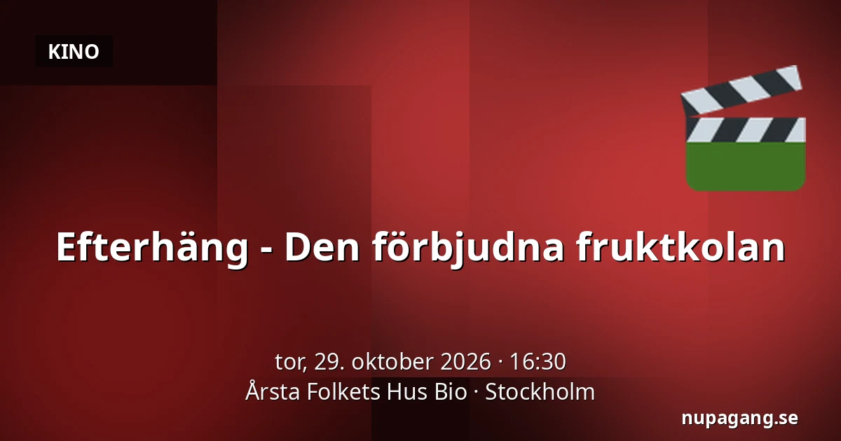Efterhäng - Den förbjudna fruktkolan — Årsta Folkets Hus Bio, Stockholm