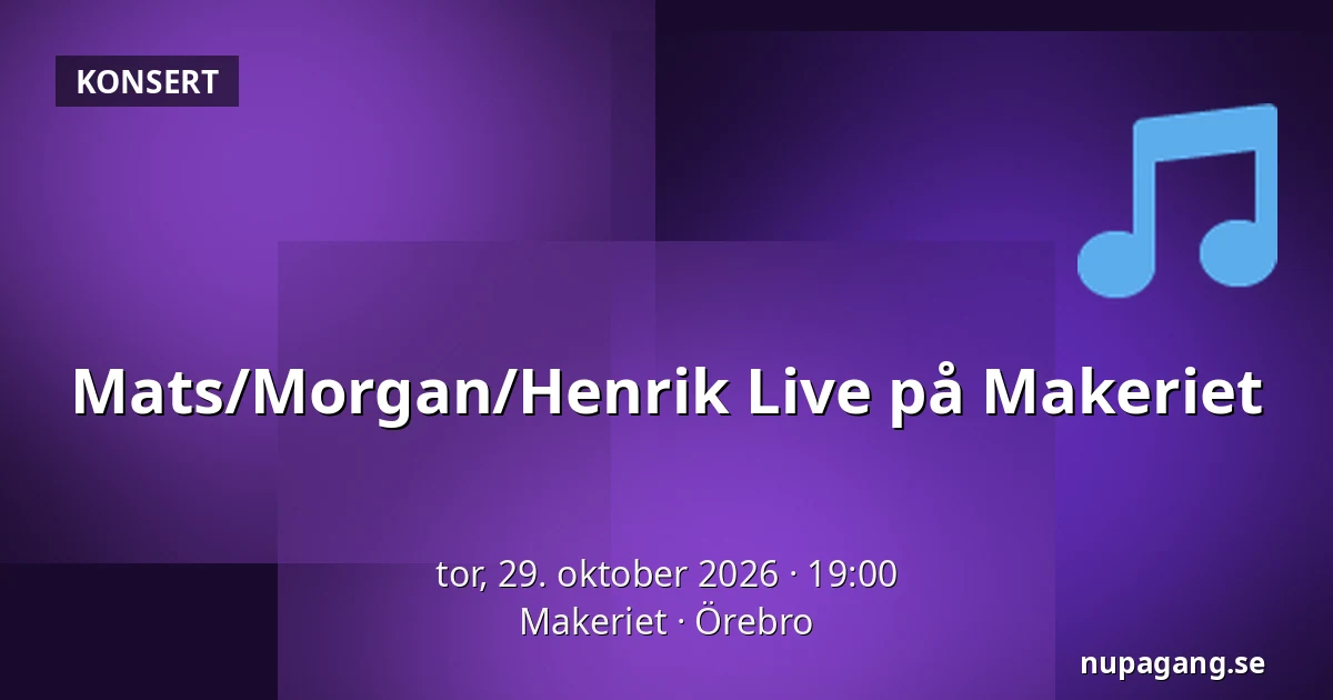 Mats/Morgan/Henrik Live på Makeriet — Makeriet, Örebro
