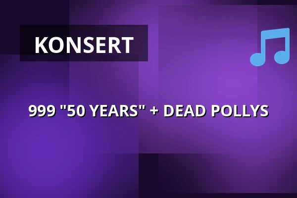 999 "50 YEARS" + DEAD POLLYS — ENCORE, Sundbyberg