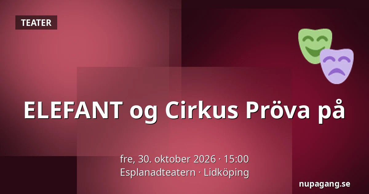 ELEFANT og Cirkus Pröva på — Esplanadteatern, Lidköping