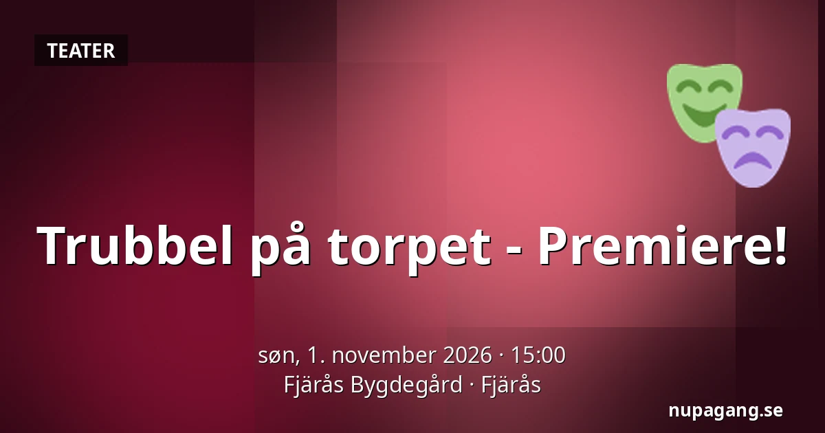 Trubbel på torpet - Premiere! — Fjärås Bygdegård, Fjärås
