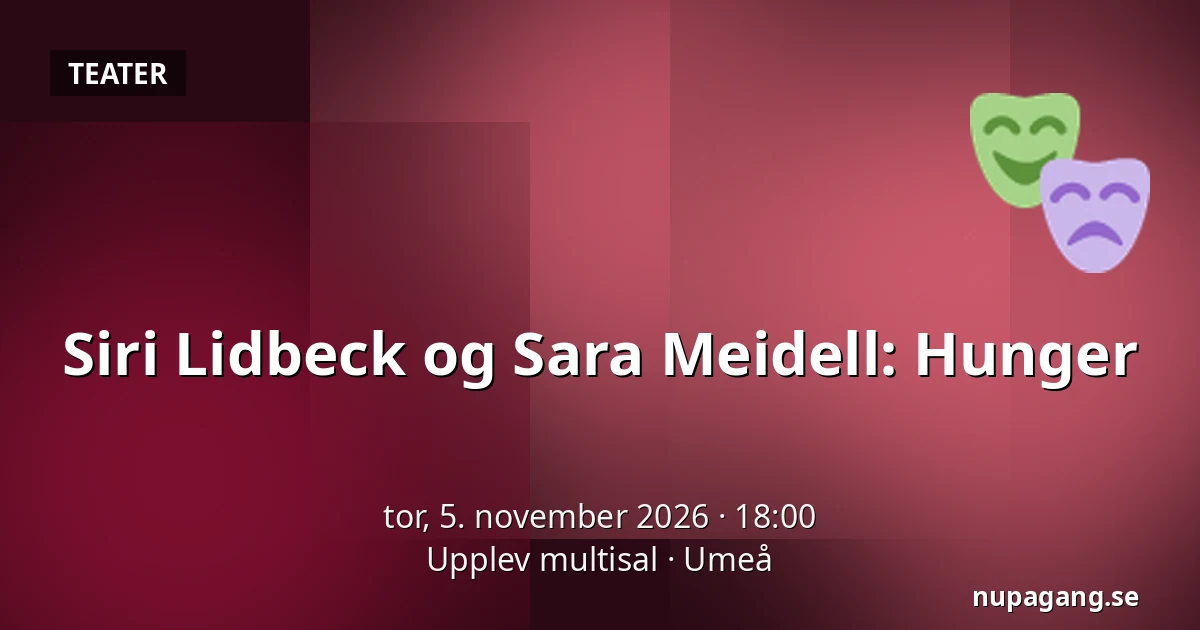 Siri Lidbeck og Sara Meidell: Hunger — Upplev multisal, Umeå