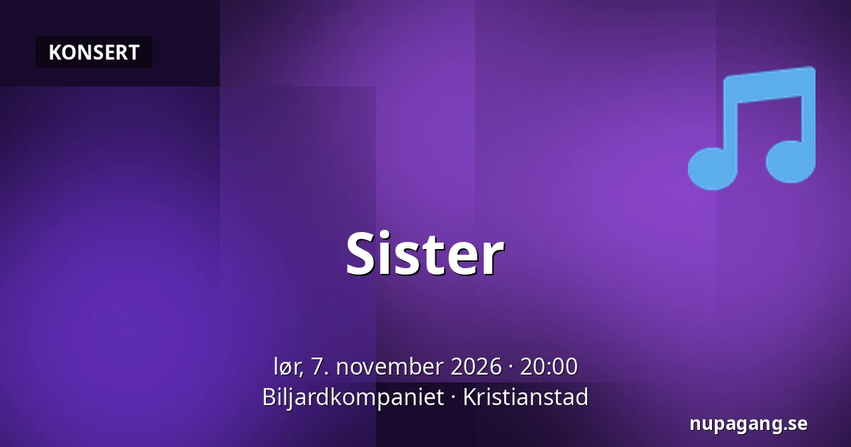 Sister — Biljardkompaniet, Kristianstad
