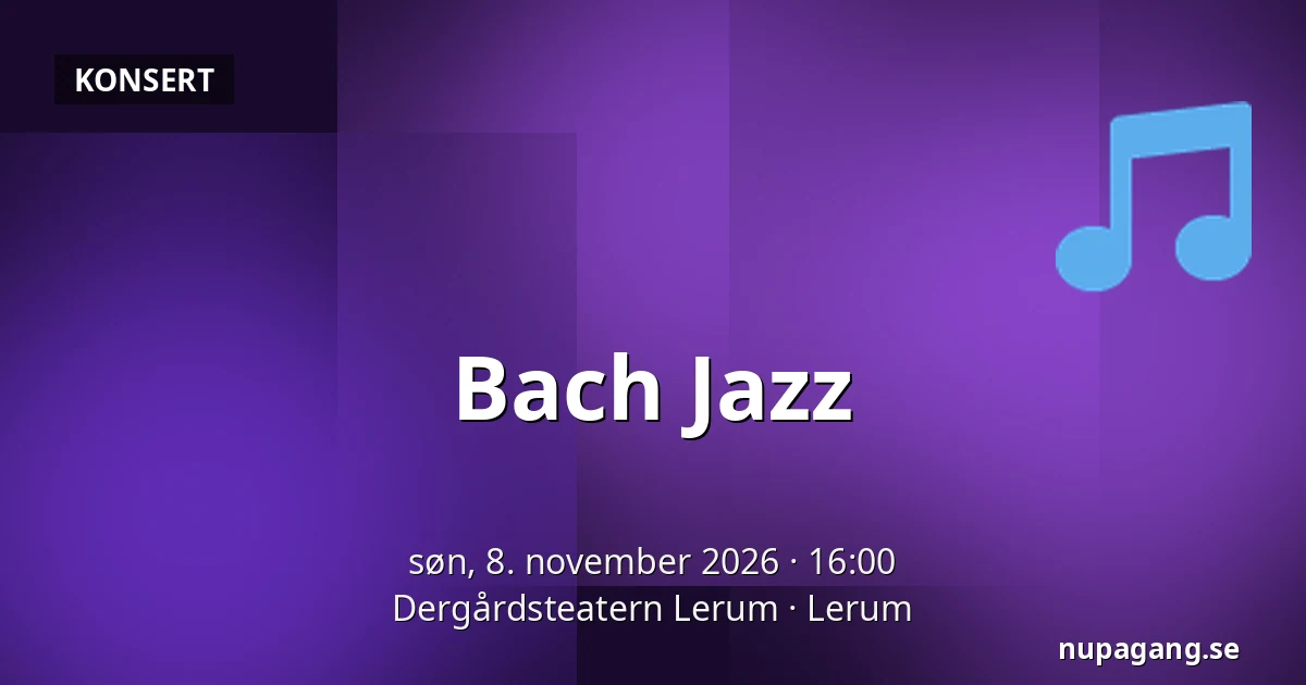 Bach Jazz — Dergårdsteatern Lerum, Lerum