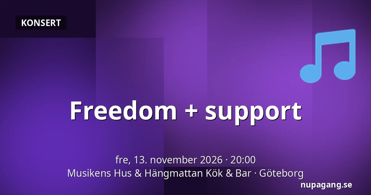 Freedom + support — Musikens Hus & Hängmattan Kök & Bar, Göteborg