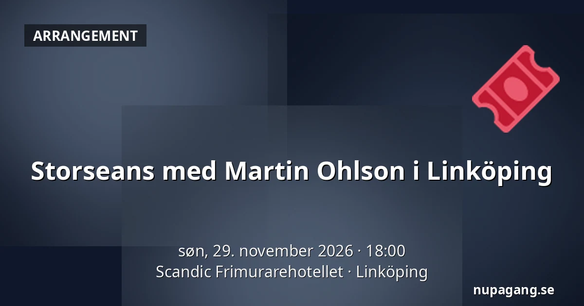 Storseans med Martin Ohlson i Linköping — Scandic Frimurarehotellet, Linköping