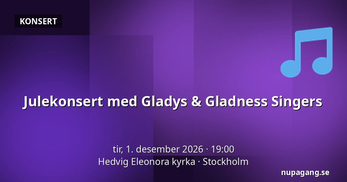 Julekonsert med Gladys & Gladness Singers — Hedvig Eleonora kyrka, Stockholm