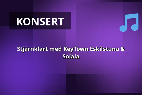 Stjärnklart med KeyTown Eskilstuna & Solala — Konserthallen, Stålforsskolan, Eskilstuna